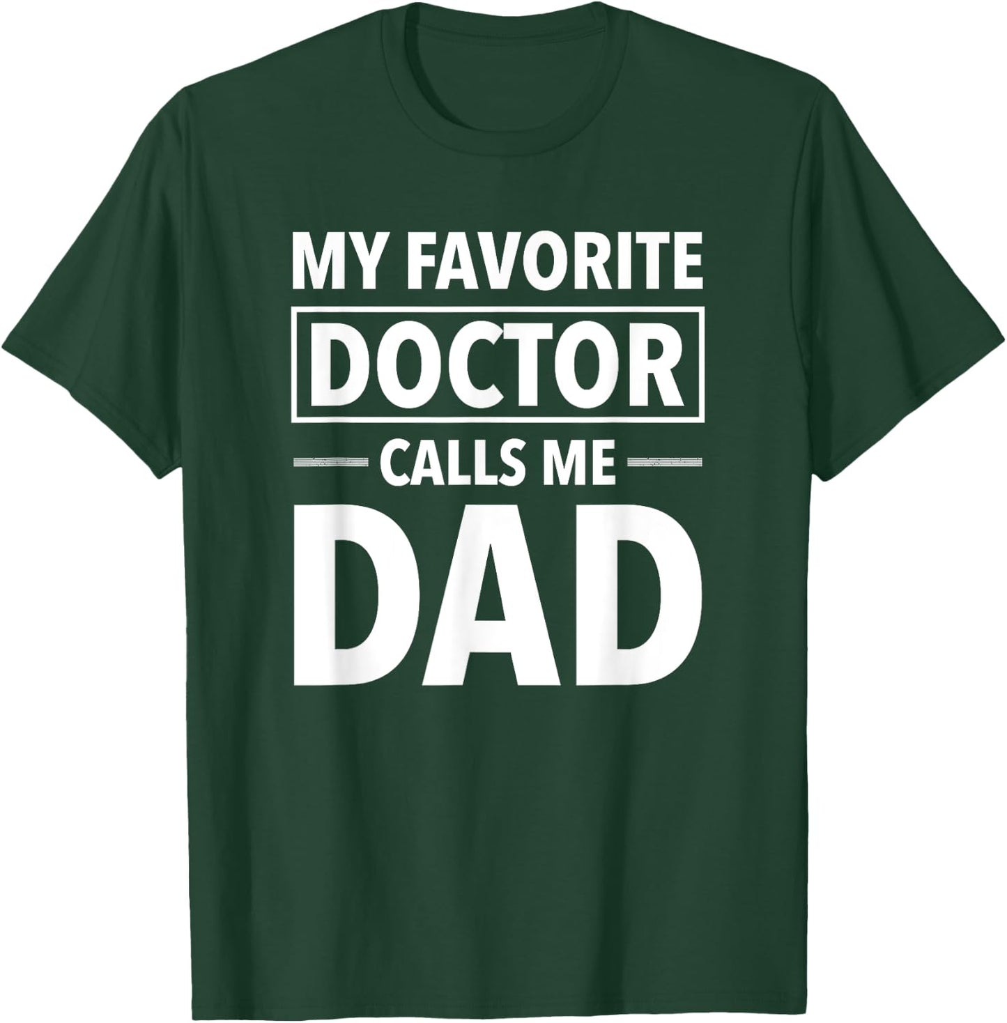 My Favorite Doctor Calls Me Dad - Funny Doctor Dad T-Shirt - T-Shirt | Forest