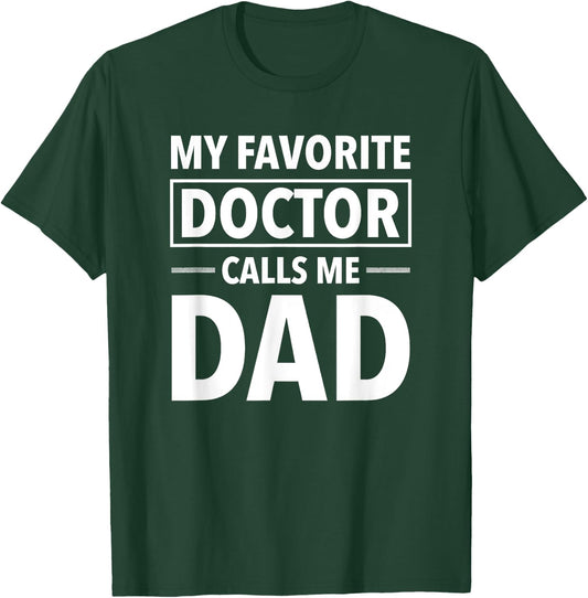 My Favorite Doctor Calls Me Dad - Funny Doctor Dad T-Shirt - T-Shirt | Forest