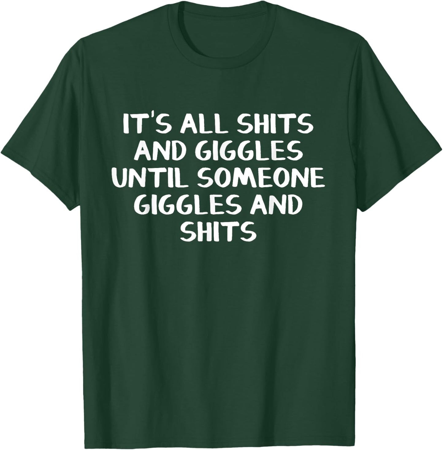 It's all shits and giggles until someone giggles and shits T-Shirt - T-Shirt | Forest