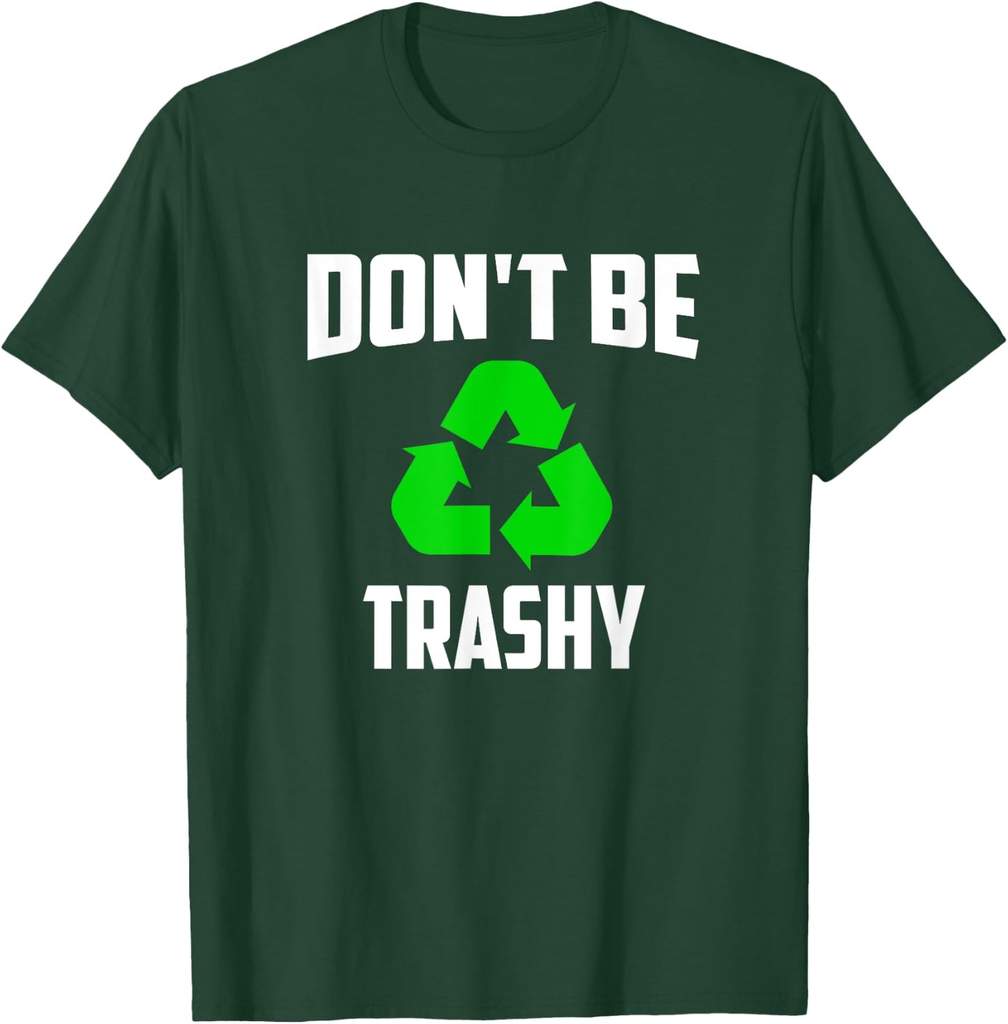 Earth Day 2025 - Recycle Don't be Trashy T-Shirt - T-Shirt | Forest