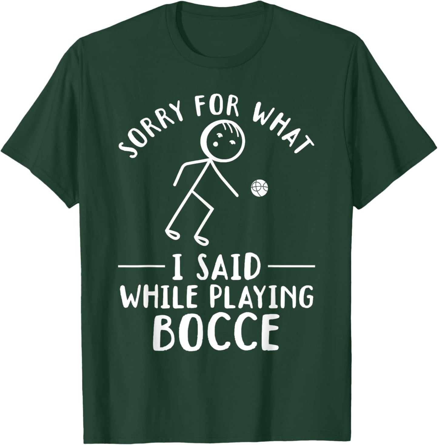 Funny Bocce - Sorry for what I said while playing Bocce T-Shirt - T-Shirt | Forest