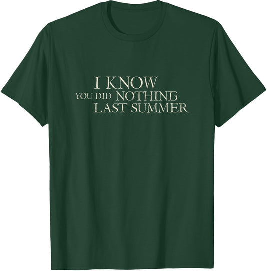 I Know You Did Nothing Last Summer - Funny 2020 Men Women T-Shirt - T-Shirt | Forest