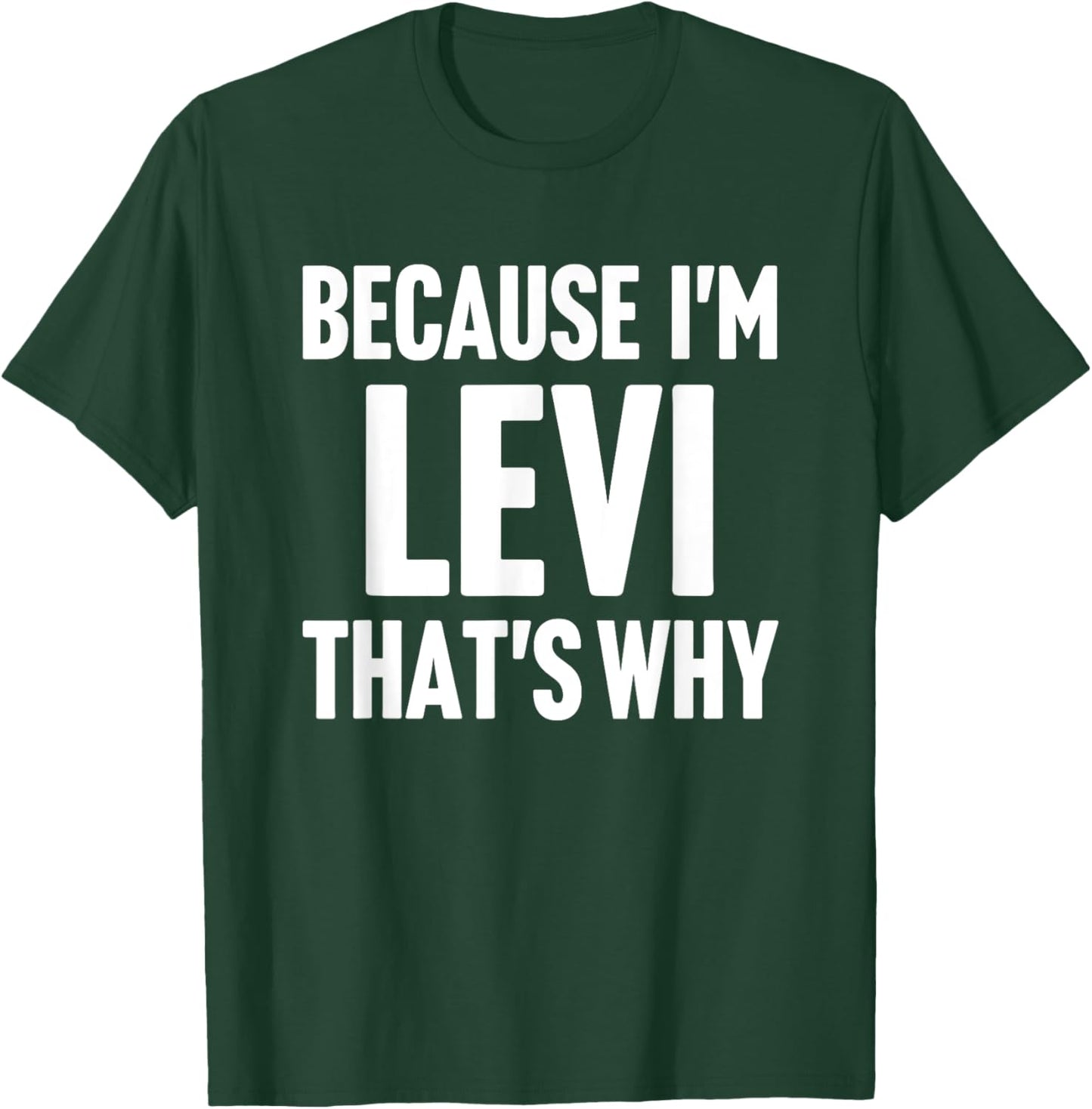 Because I'm Levi That's Why Am Personalized Name T-Shirt - T-Shirt | Forest