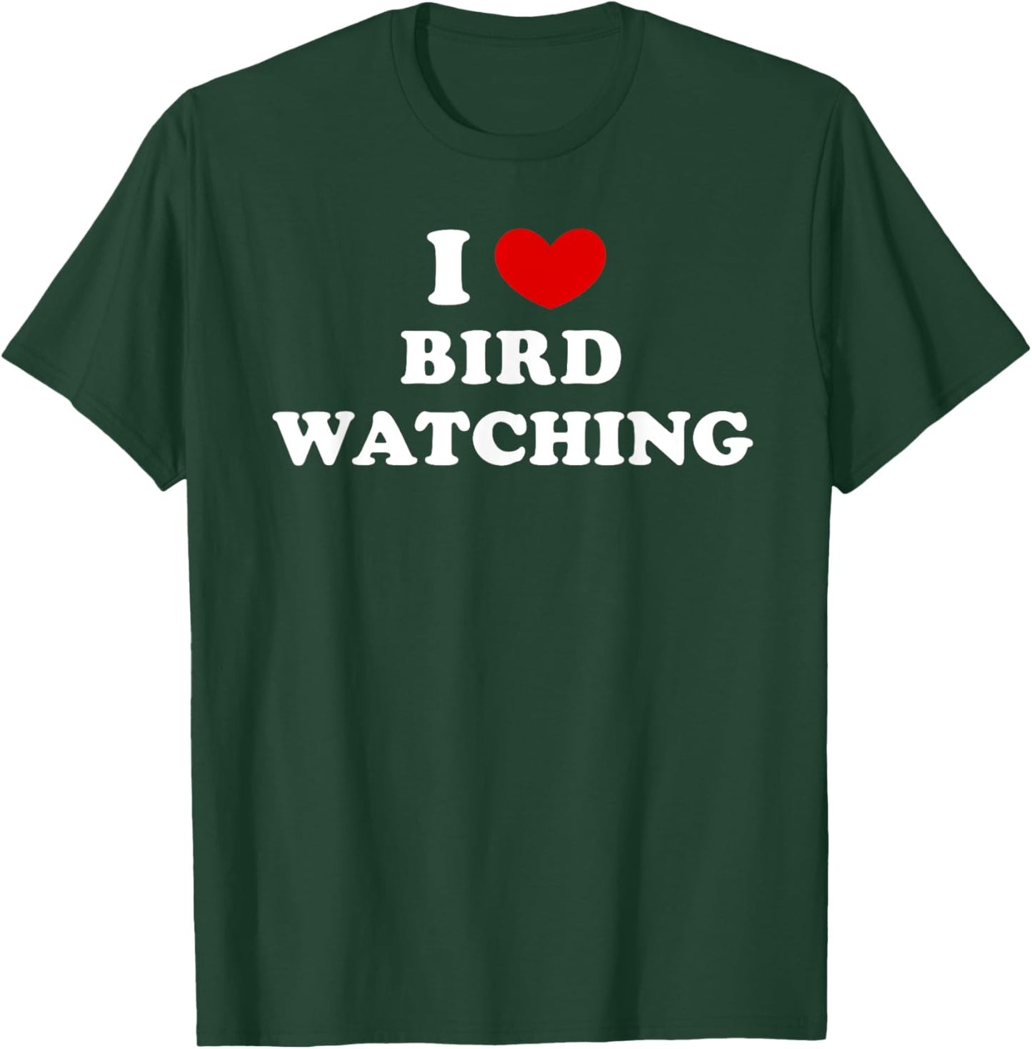 I Love Bird Watching, I Heart Bird Watching T-Shirt - T-Shirt | Forest