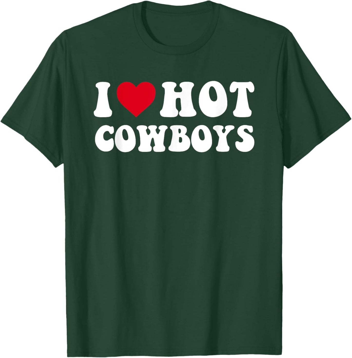 I Love Hot Cowboys I Heart Cowboys Funny Country Western T-Shirt - T-Shirt | Forest
