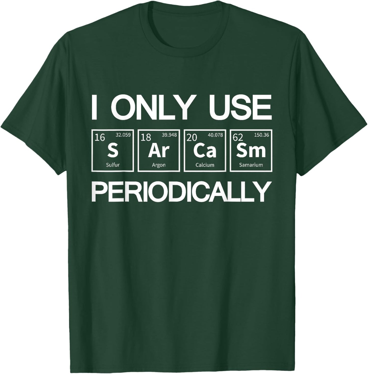 I Only Use Sarcasm Periodically Biology T-Shirt - T-Shirt | Forest