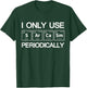 I Only Use Sarcasm Periodically Biology T-Shirt - T-Shirt | Forest