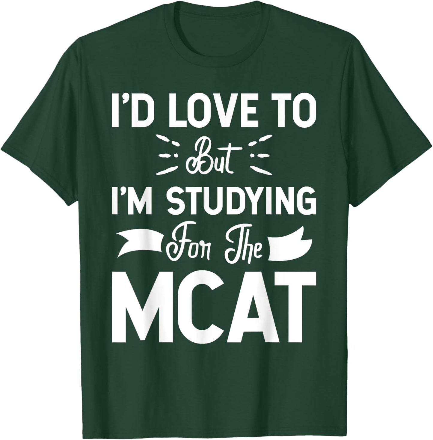 But I'm Studying For The MCAT Women Girls Kids T-Shirt - T-Shirt | Forest