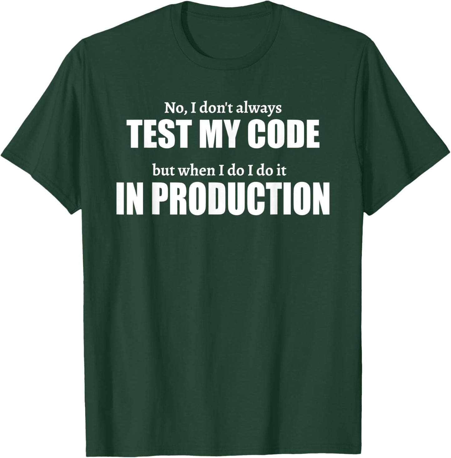 Test In Production Funny I IT Project Everyday Idea T-Shirt - T-Shirt | Forest