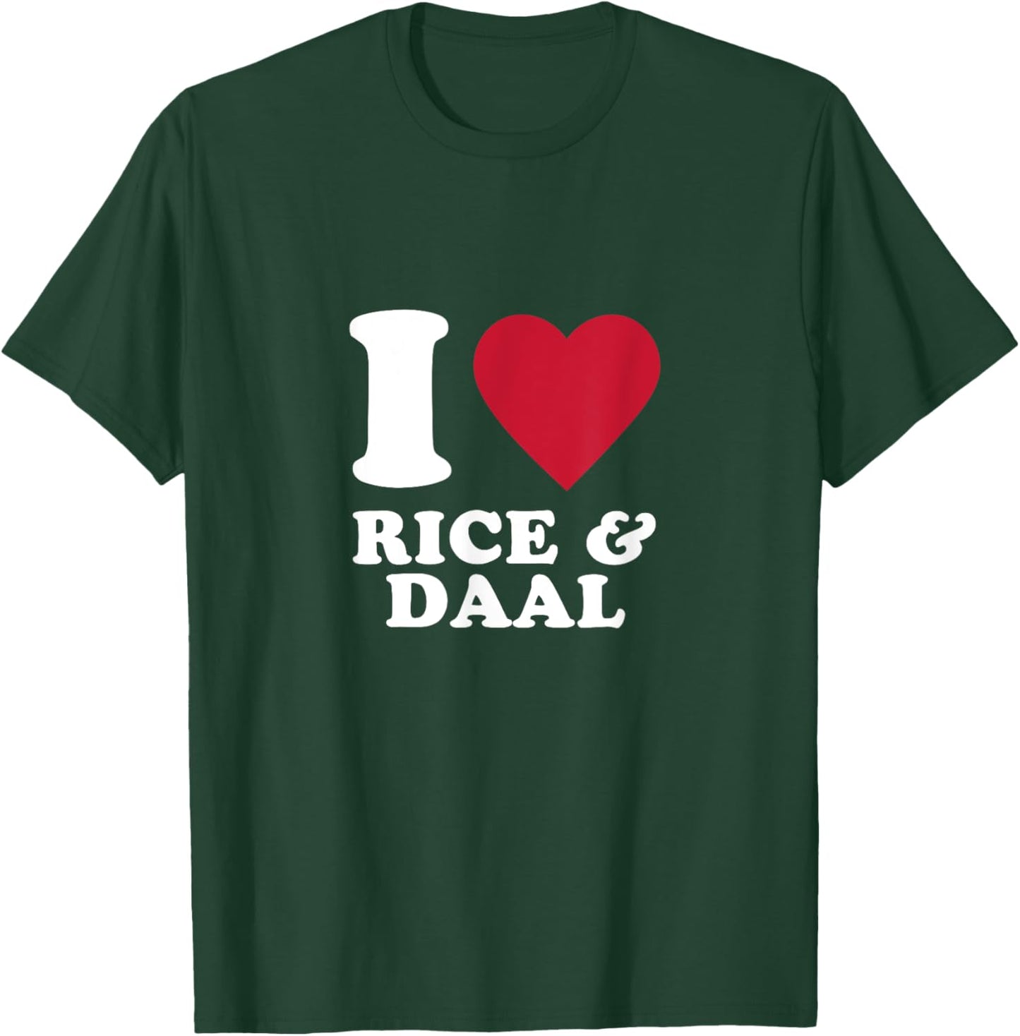 I Love Rice and Daal T-Shirt - T-Shirt | Forest