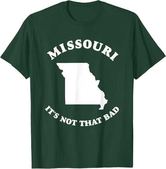 Missouri It's Not That Bad Funny State T-Shirt - T-Shirt | Forest