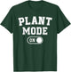 Plant Mode On Costume Funny Gardening Gift Gardener Florist T-Shirt - T-Shirt | Forest