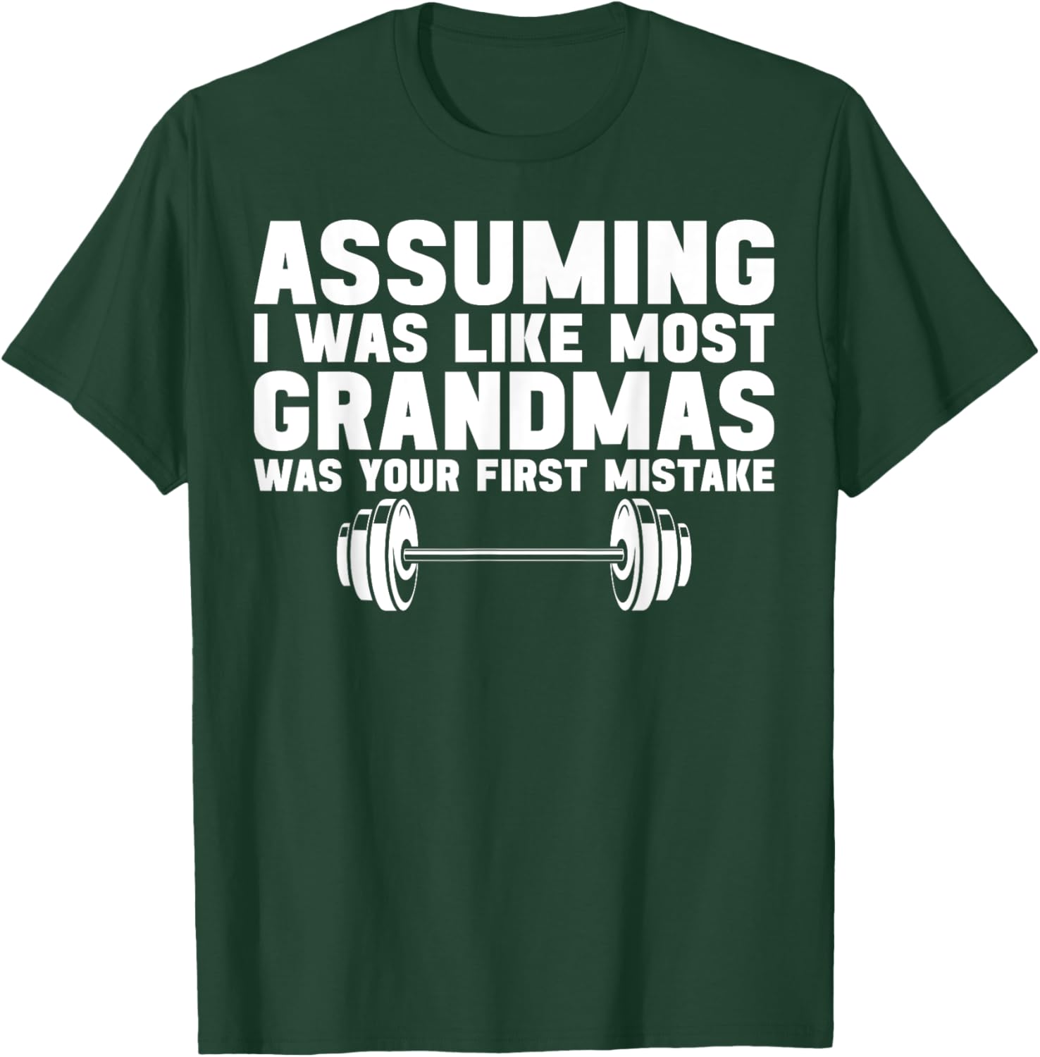 Assuming I Was Like Most Grandmas Was Your First Mistake T-Shirt - T-Shirt | Forest