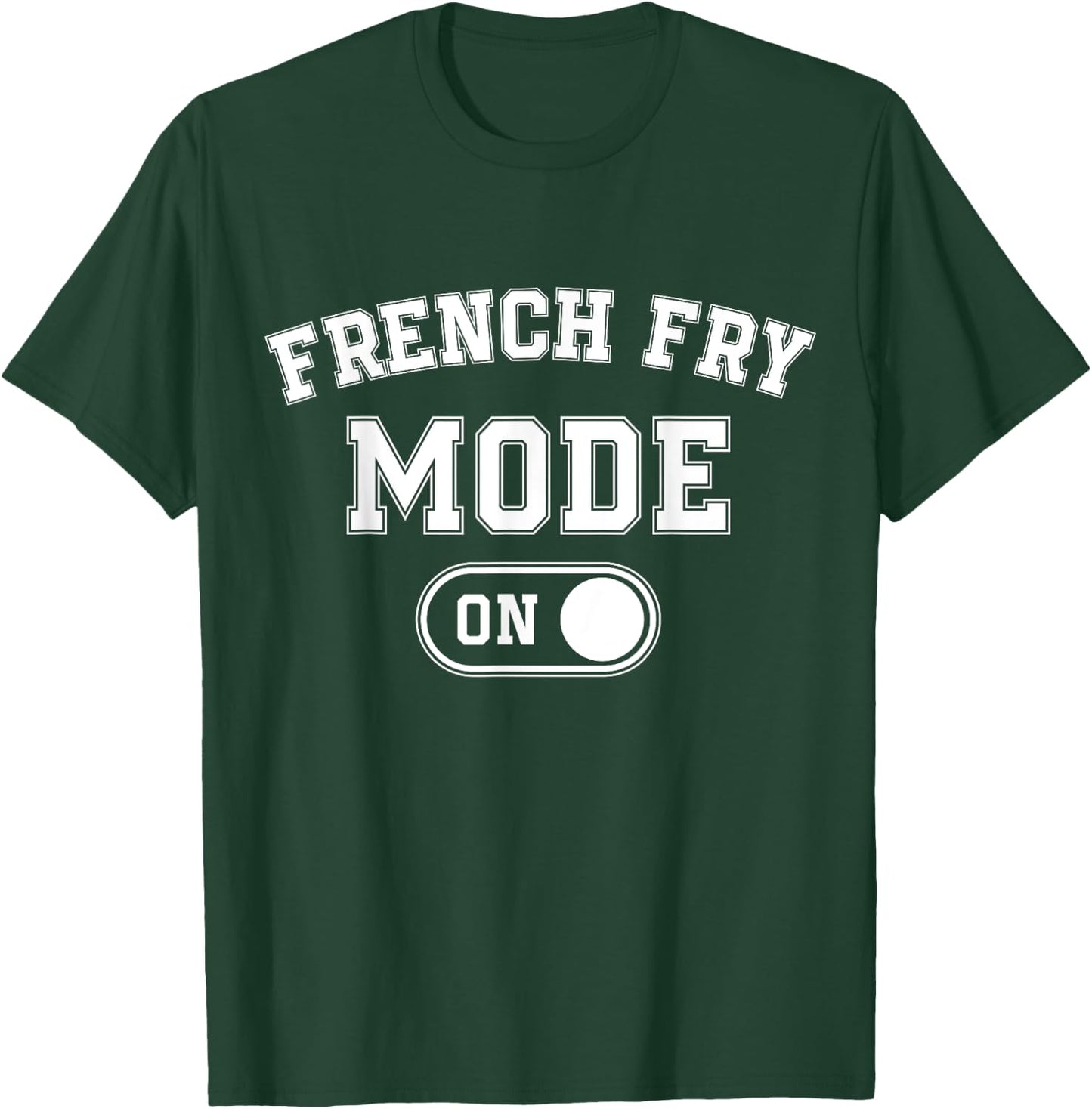 French Fry Mode On Costume Funny Potato Gift Food Worker T-Shirt - T-Shirt | Forest