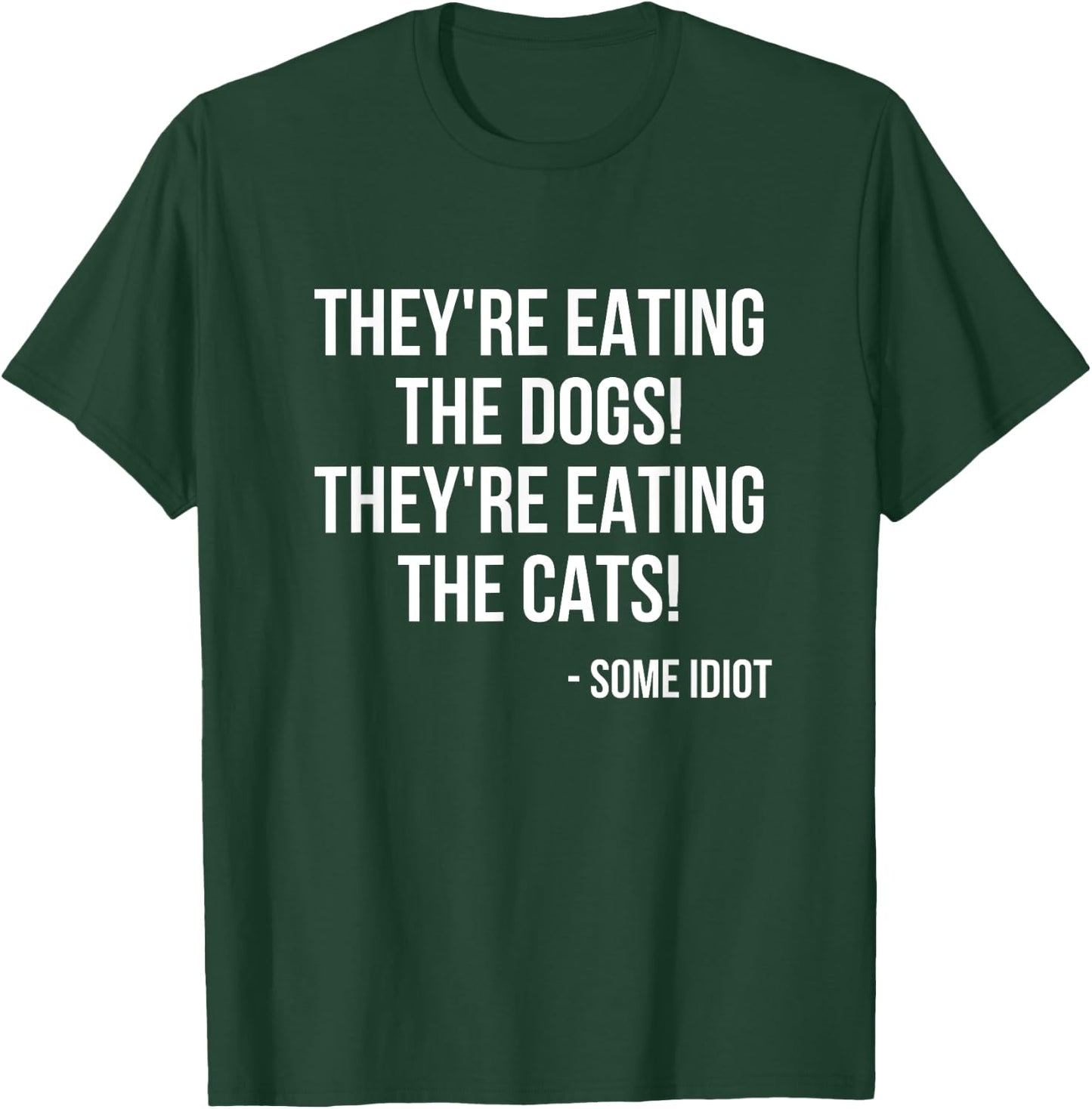 They're Eating The Dogs! They're Eating The Cats! T-Shirt - T-Shirt | Forest