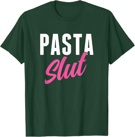 Pasta Slut Funny Pasta Lover T-Shirt - T-Shirt | Forest