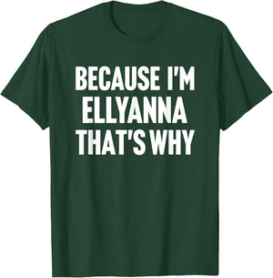 Because I'm Ellyanna That's Why Am Personalized Name T-Shirt - T-Shirt | Forest