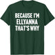 Because I'm Ellyanna That's Why Am Personalized Name T-Shirt - T-Shirt | Forest