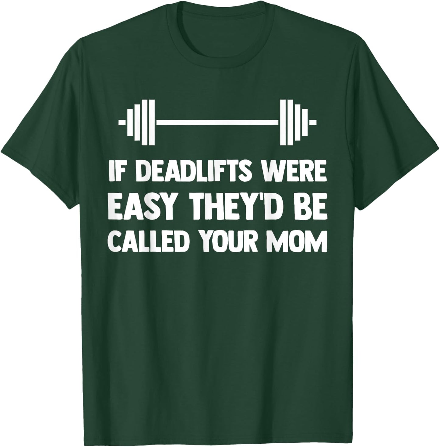 If Deadlifts Were Easy - Funny Your Mom Weightlifting Joke T-Shirt - T-Shirt | Forest