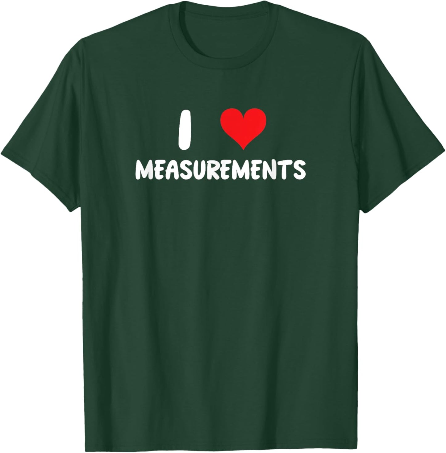 I Love Measurements - Heart - Construction Math Measure T-Shirt - T-Shirt | Forest