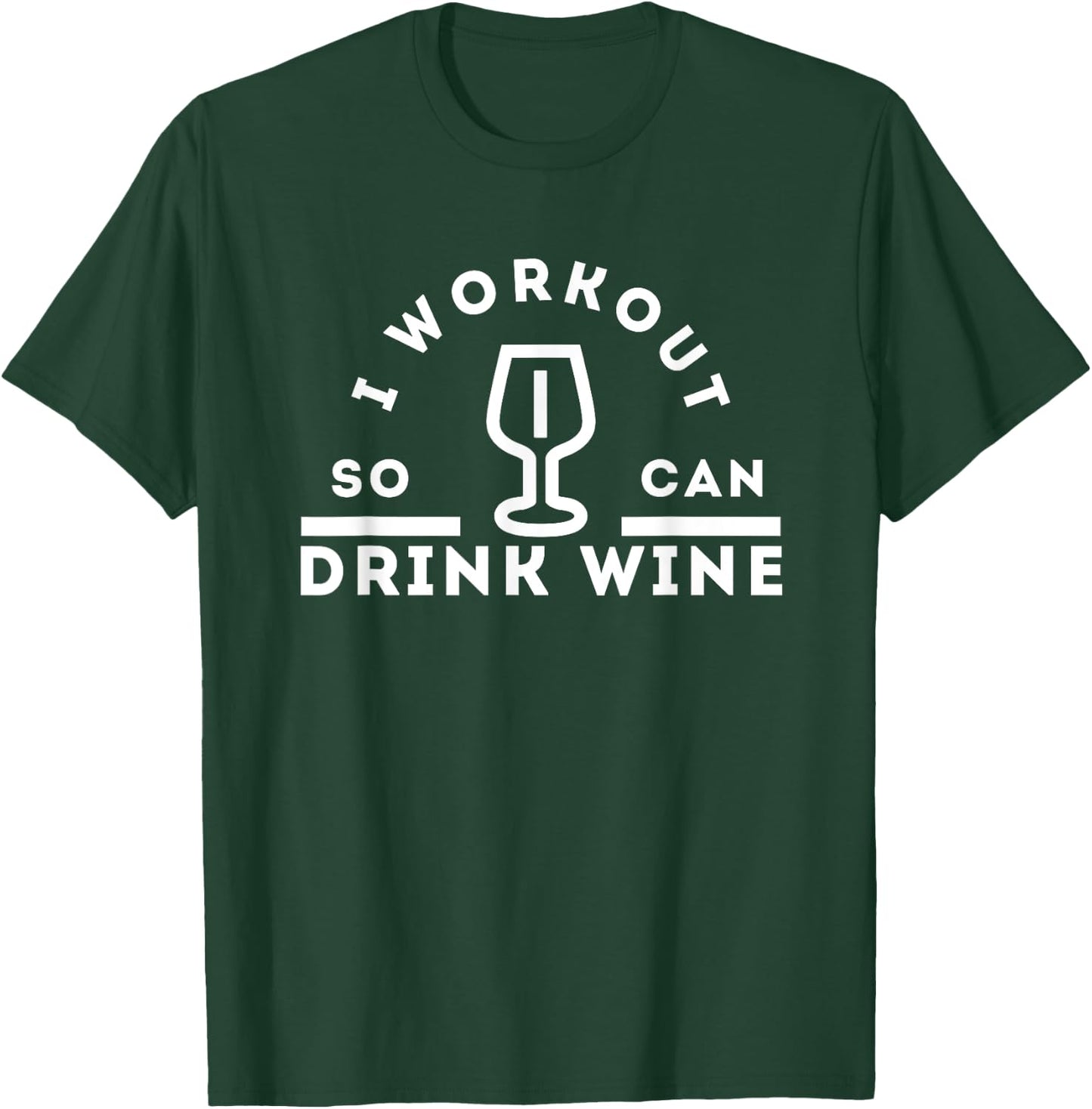 I Workout So I Can Drink Wine: Funny Gym Wine T-Shirt - T-Shirt | Forest