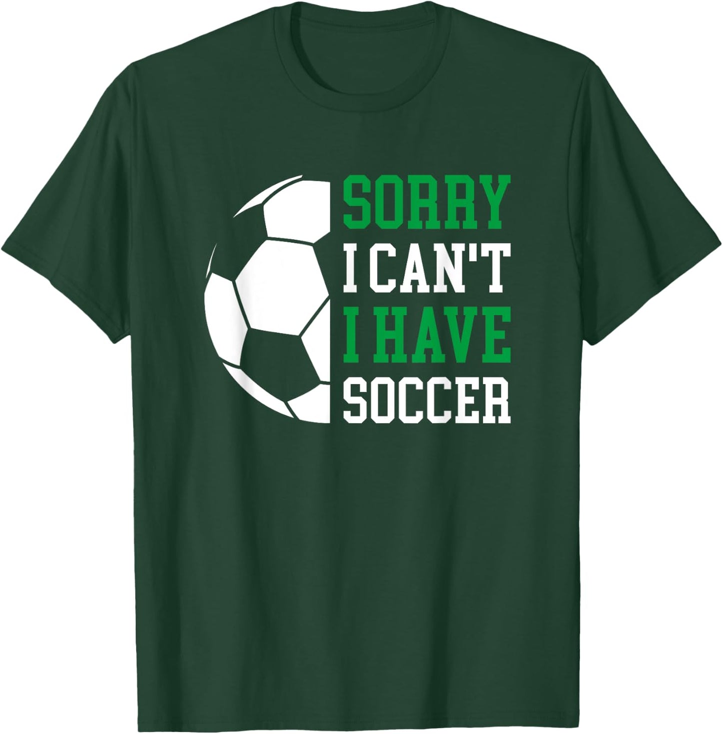 Sorry I Can't I Have Soccer T-Shirt - T-Shirt | Forest