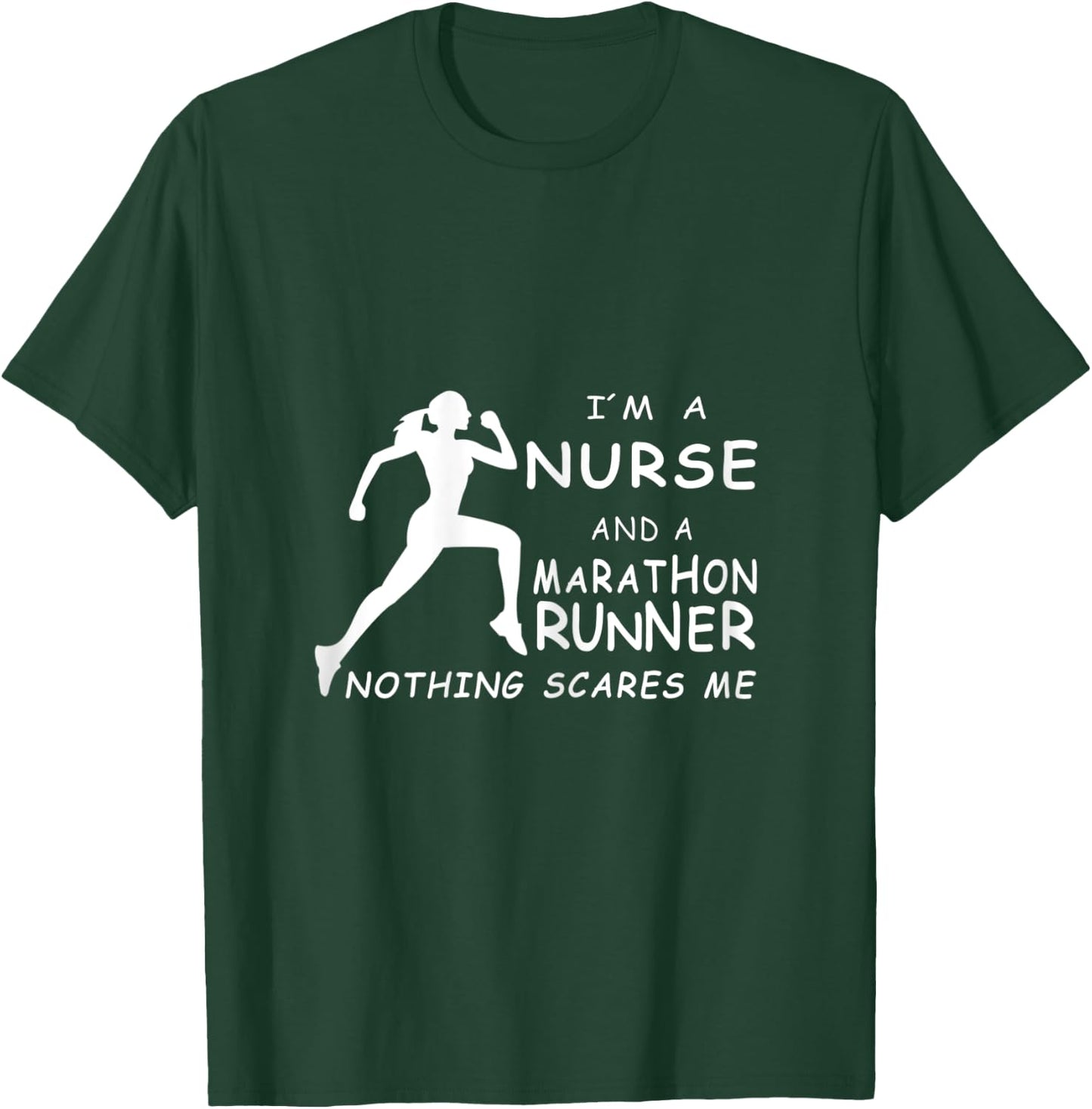I'm A Nurse And A Marathon Runner Nothing Scares Me T-Shirt - T-Shirt | Forest