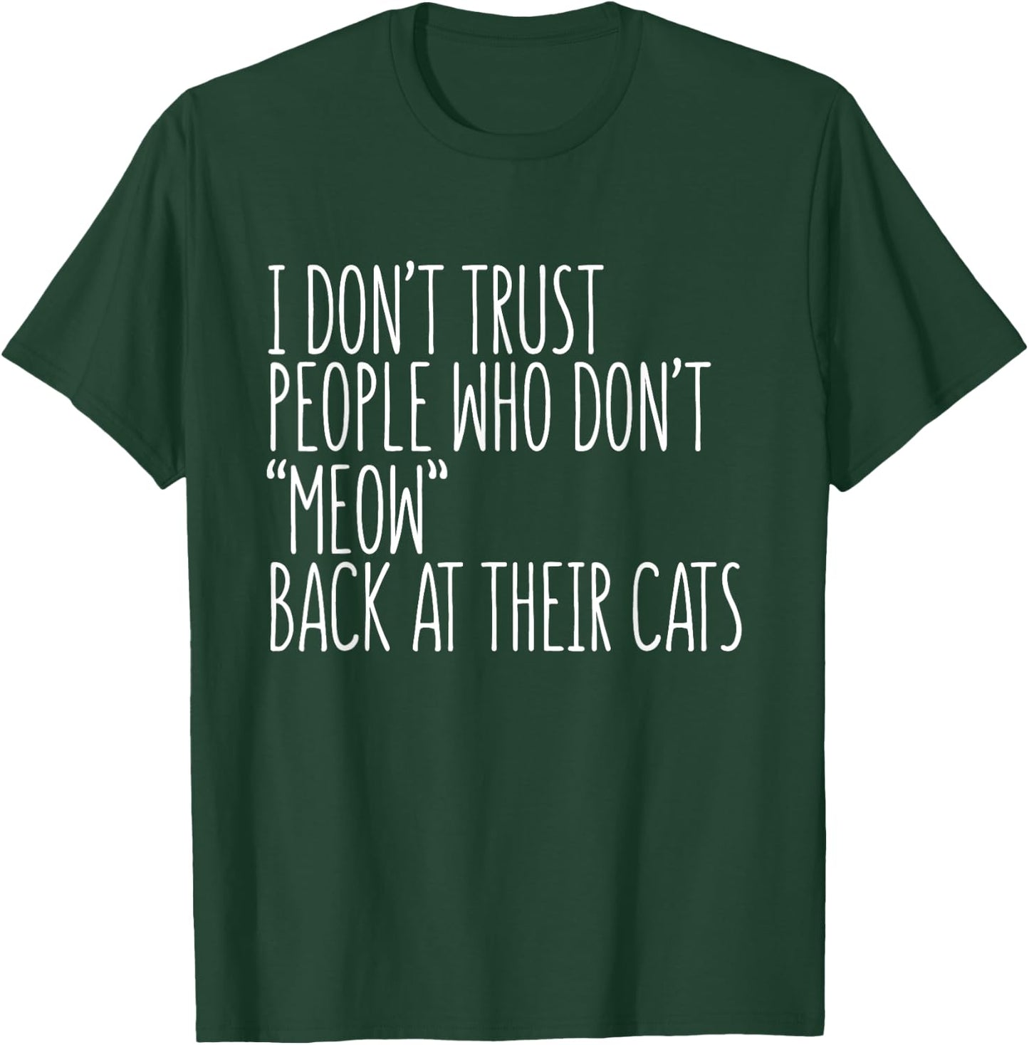 Cat Lover Funny - I Don't Trust People Who Don't Meow Men Women Girls Kids T-Shirt - T-Shirt | Forest