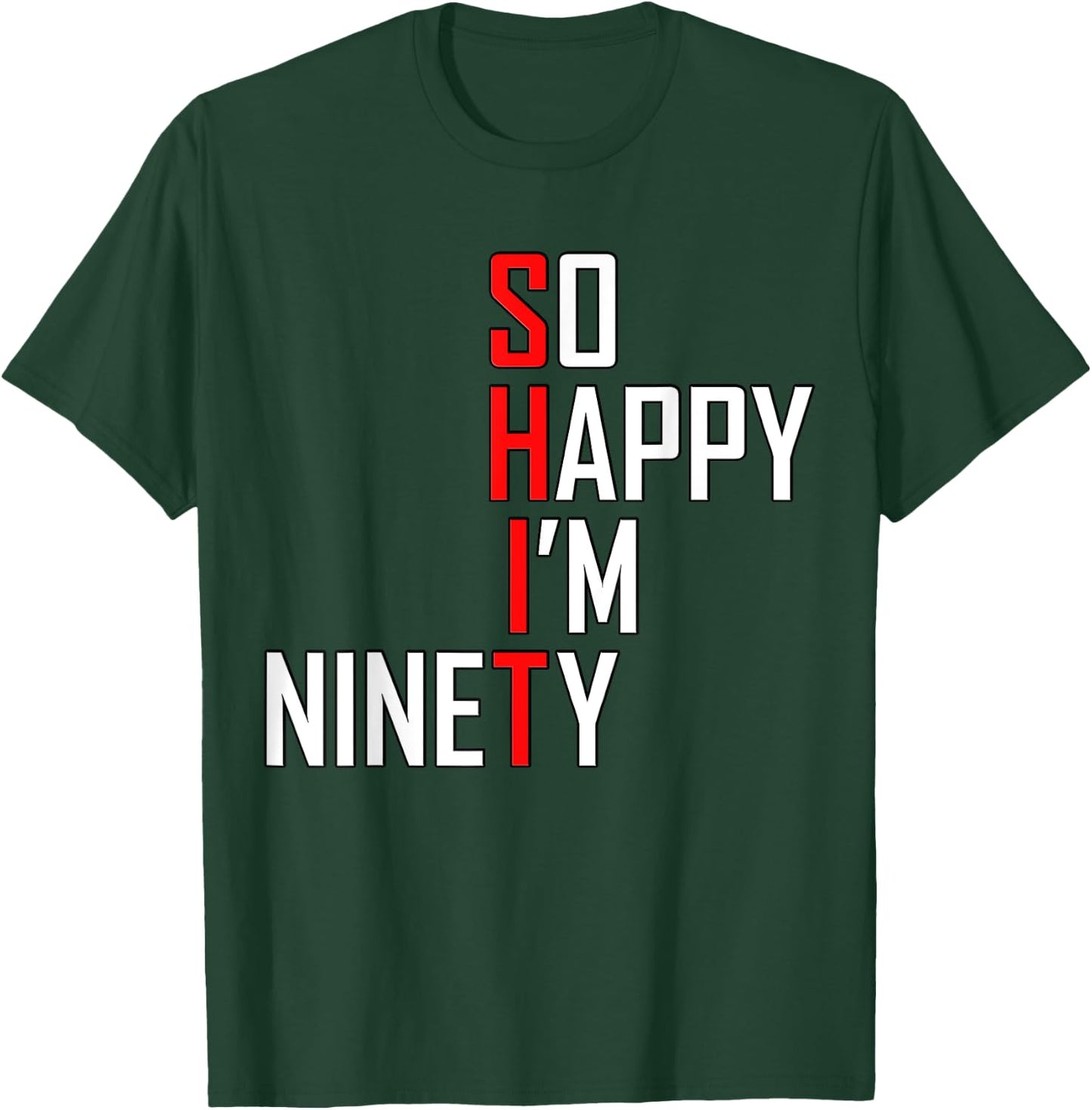 Funny 90th Birthday Gift So Happy I'm Ninety 90 Years T-Shirt - T-Shirt | Forest