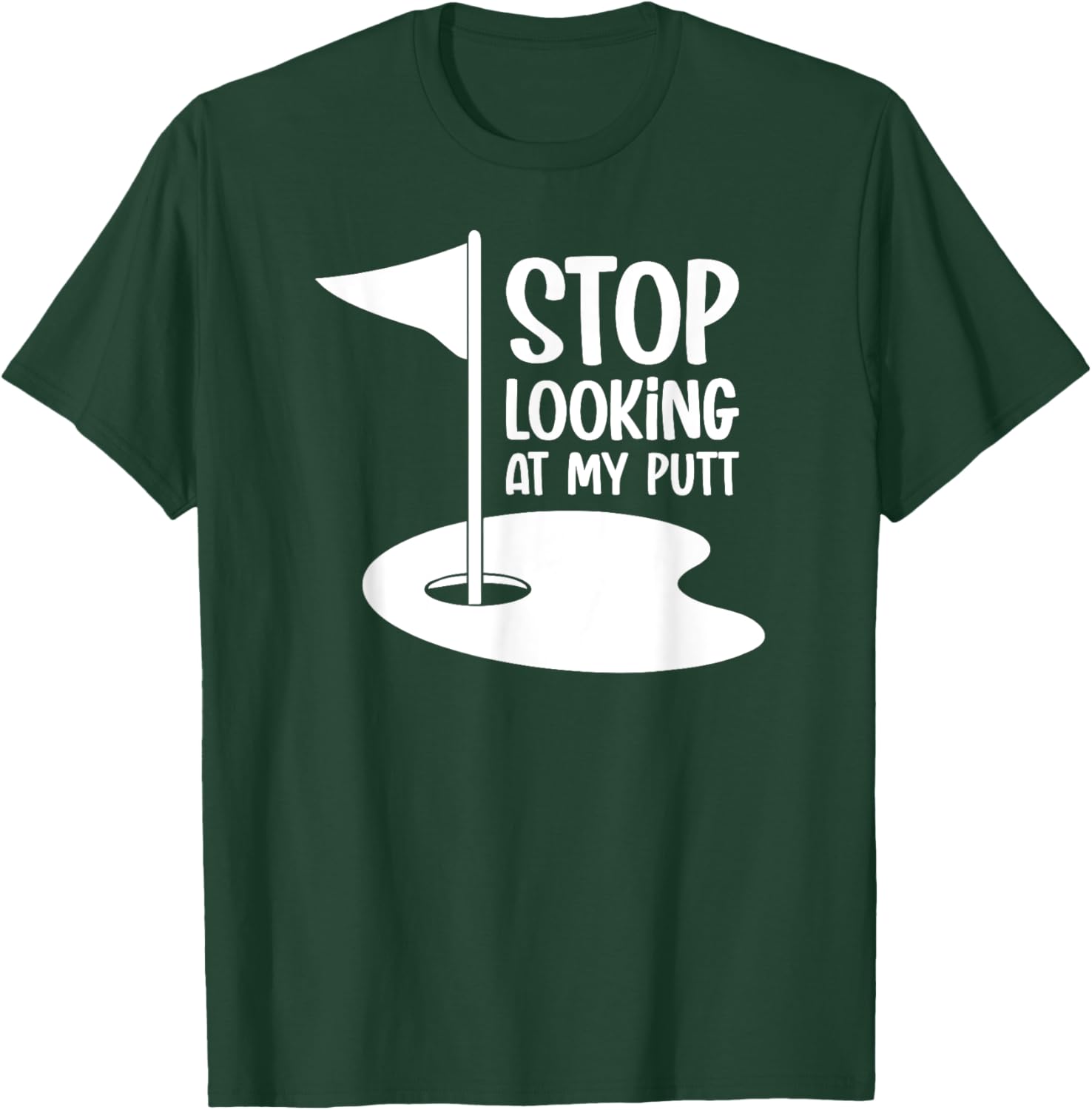 Funny Golf Shirt Stop Looking At My Putt T-Shirt - T-Shirt | Forest