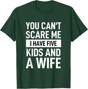 Father Dad Day You Cant Scare Me I Have Five Kids And A Wife T-Shirt - T-Shirt | Forest