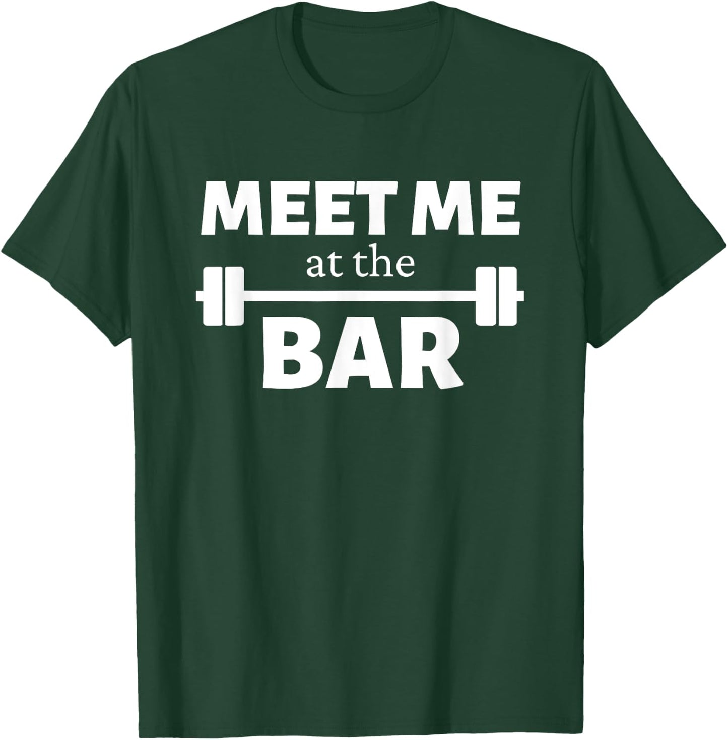 Meet Me At The Bar Gym Pun Funny Workout Fitness Athletes T-Shirt - T-Shirt | Forest