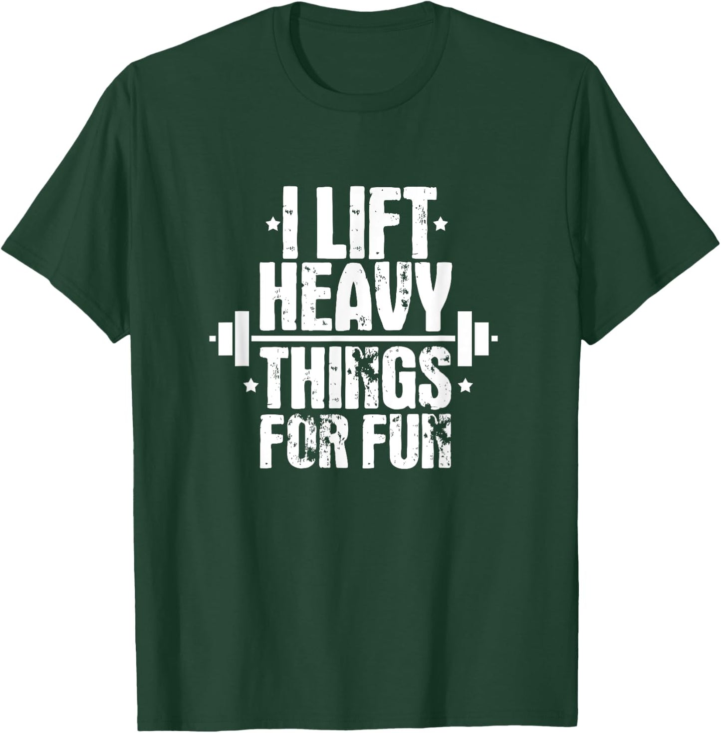 I Lift Heavy Things For Fun Fitness Weightlifting T-Shirt - T-Shirt | Forest