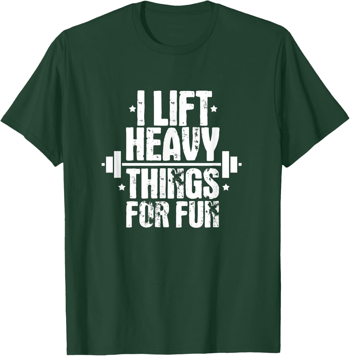 I Lift Heavy Things For Fun Fitness Weightlifting T-Shirt - T-Shirt | Forest