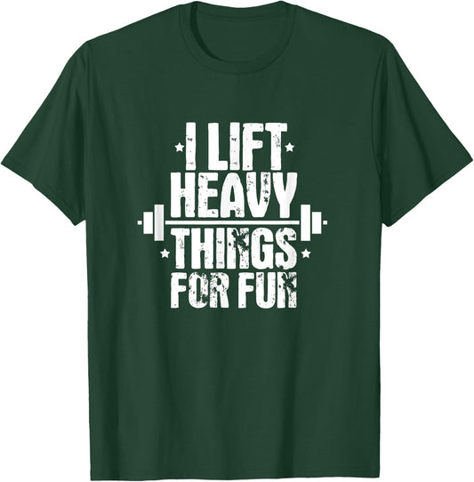 I Lift Heavy Things For Fun Fitness Weightlifting T-Shirt - T-Shirt | Forest