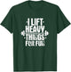 I Lift Heavy Things For Fun Fitness Weightlifting T-Shirt - T-Shirt | Forest