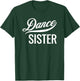Dance Sister Kids Toddler Adult Sis T-Shirt - T-Shirt | Forest