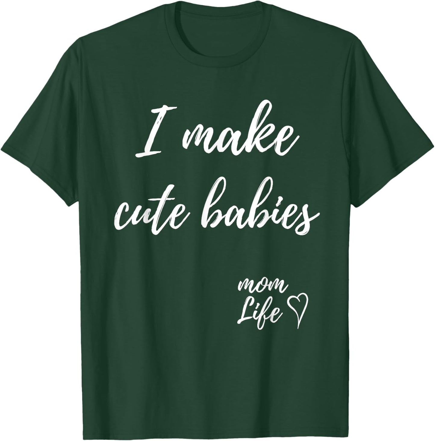 I make cute babies Funny Mom Mother's Day 2023 T-Shirt - T-Shirt | Forest