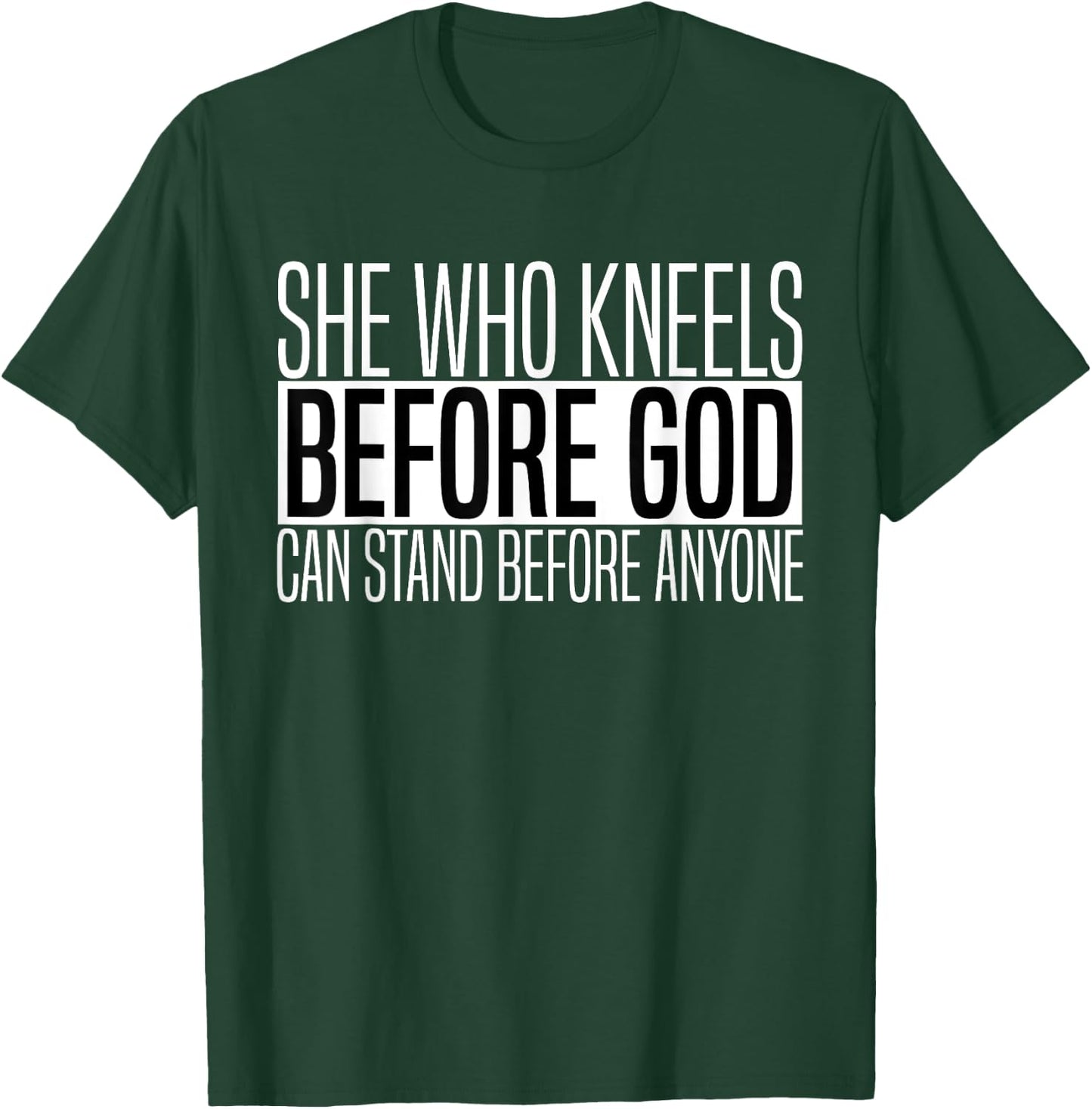 She Who Kneels Before God Can Stand Before Anyone T-Shirt - T-Shirt | Forest