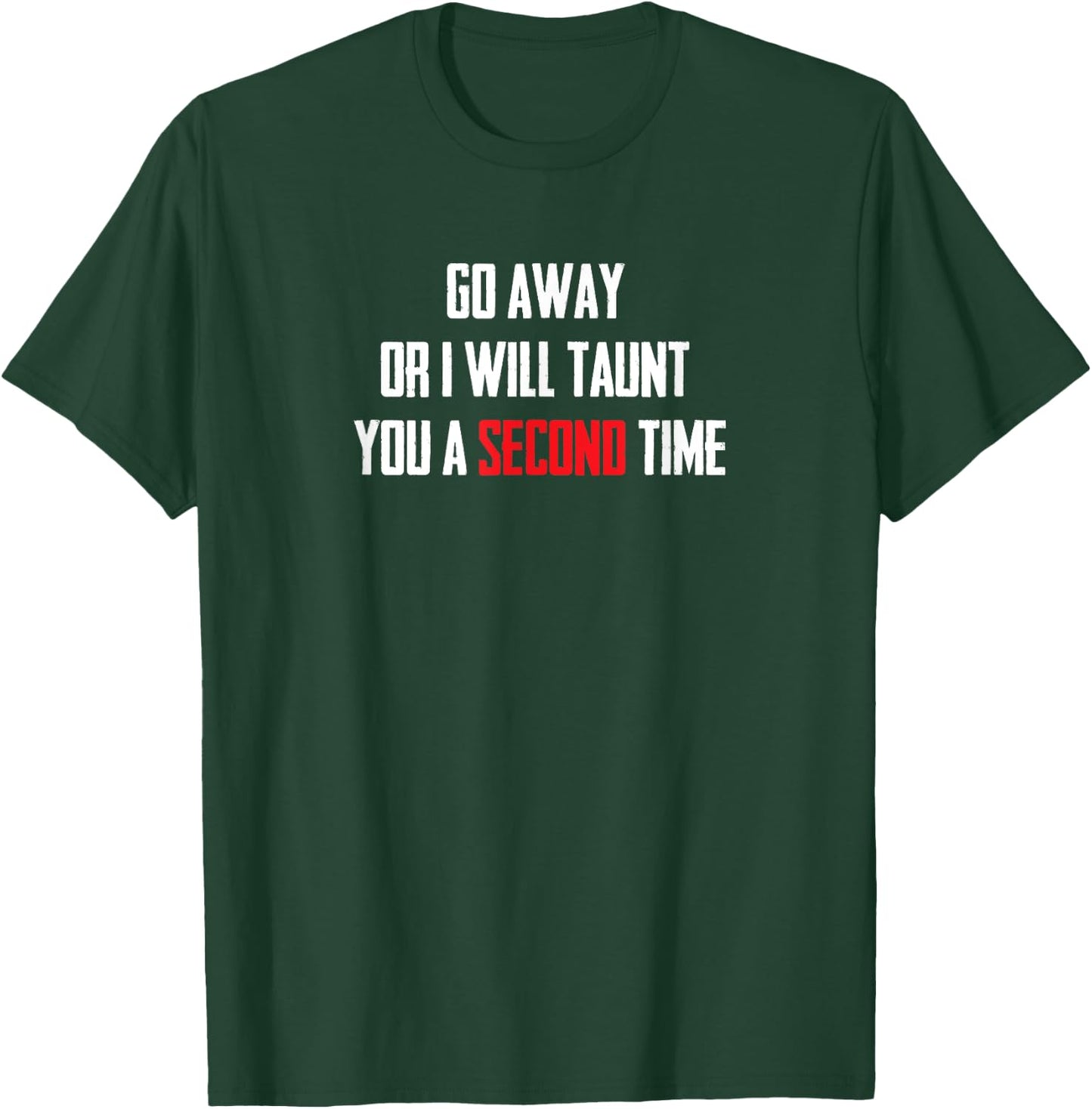 Go Away Or I Will Taunt You A Second Time T Shirt T-Shirt - T-Shirt | Forest