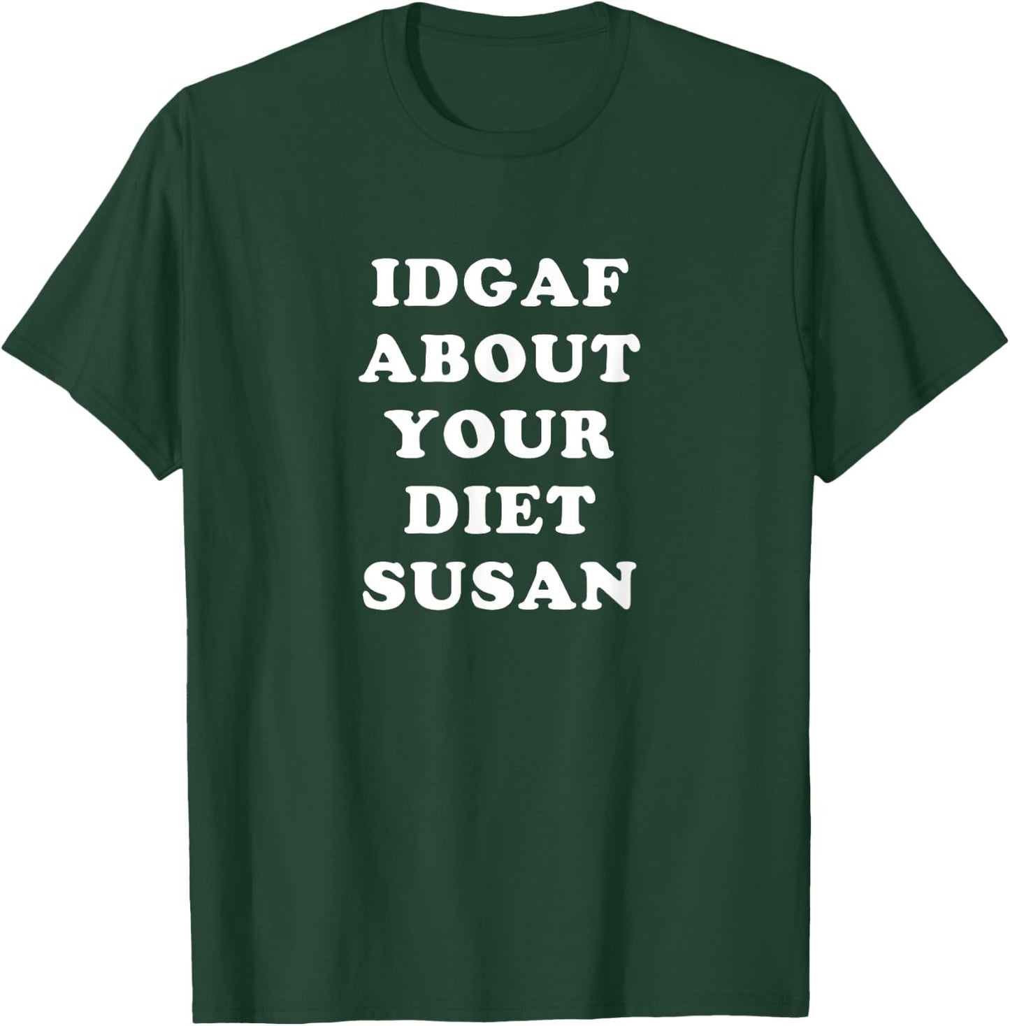 IDGAF About Your Diet Susan Funny Diet T-Shirt - T-Shirt | Forest