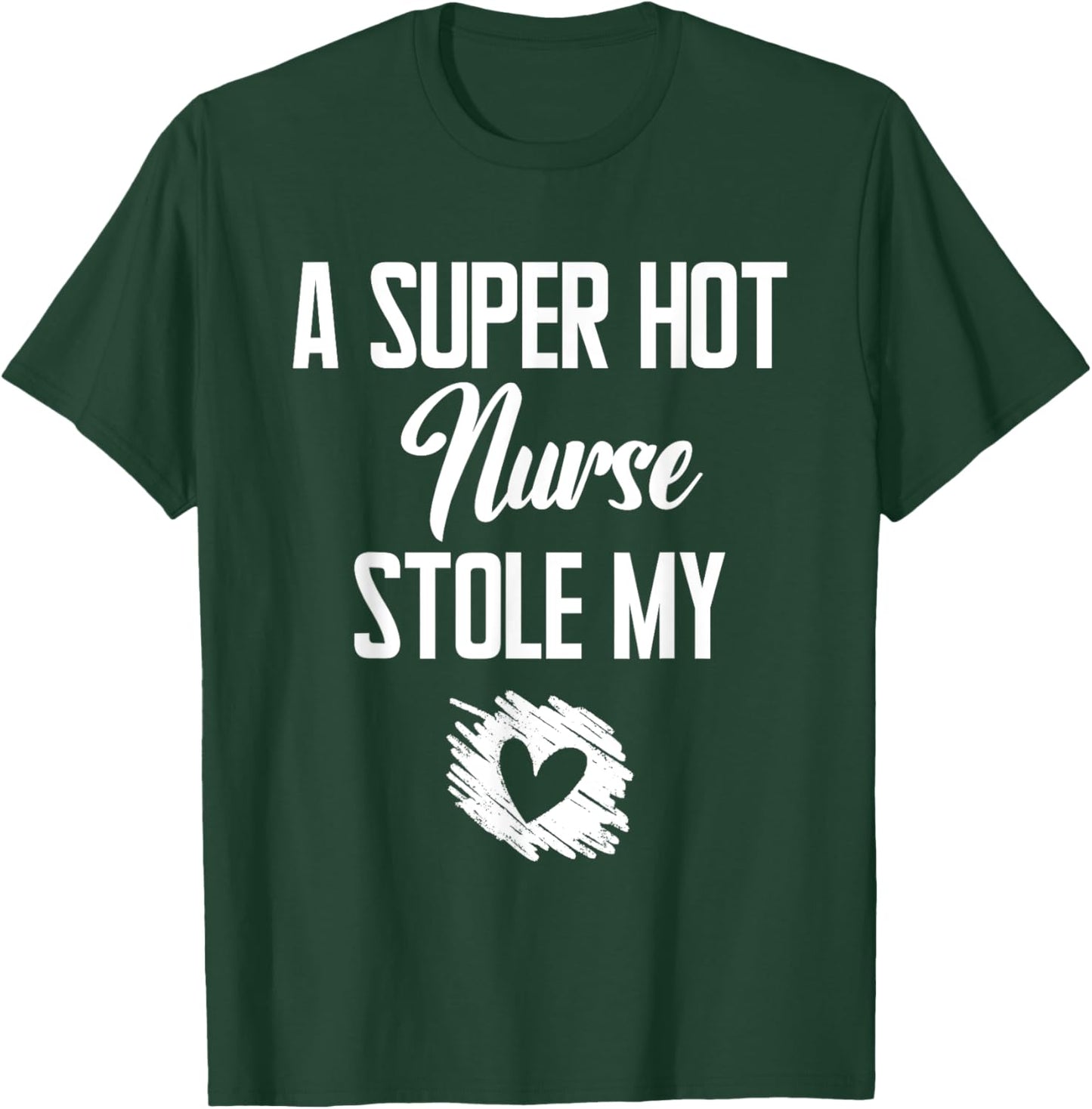 A Super Hot Nurse Stole My Heart Cute I Love T-Shirt - T-Shirt | Forest