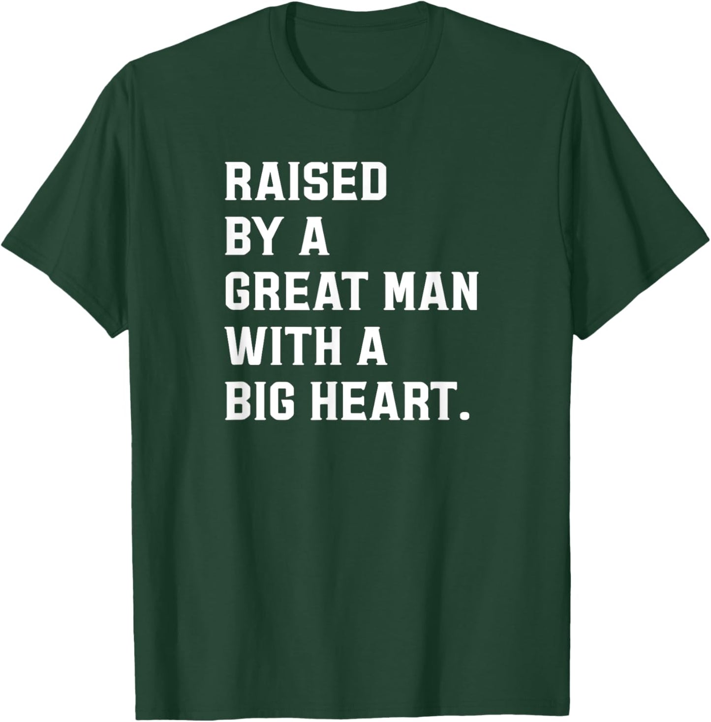 Father’s Day Raised By A Great Man With A Big Heart T-Shirt - T-Shirt | Forest