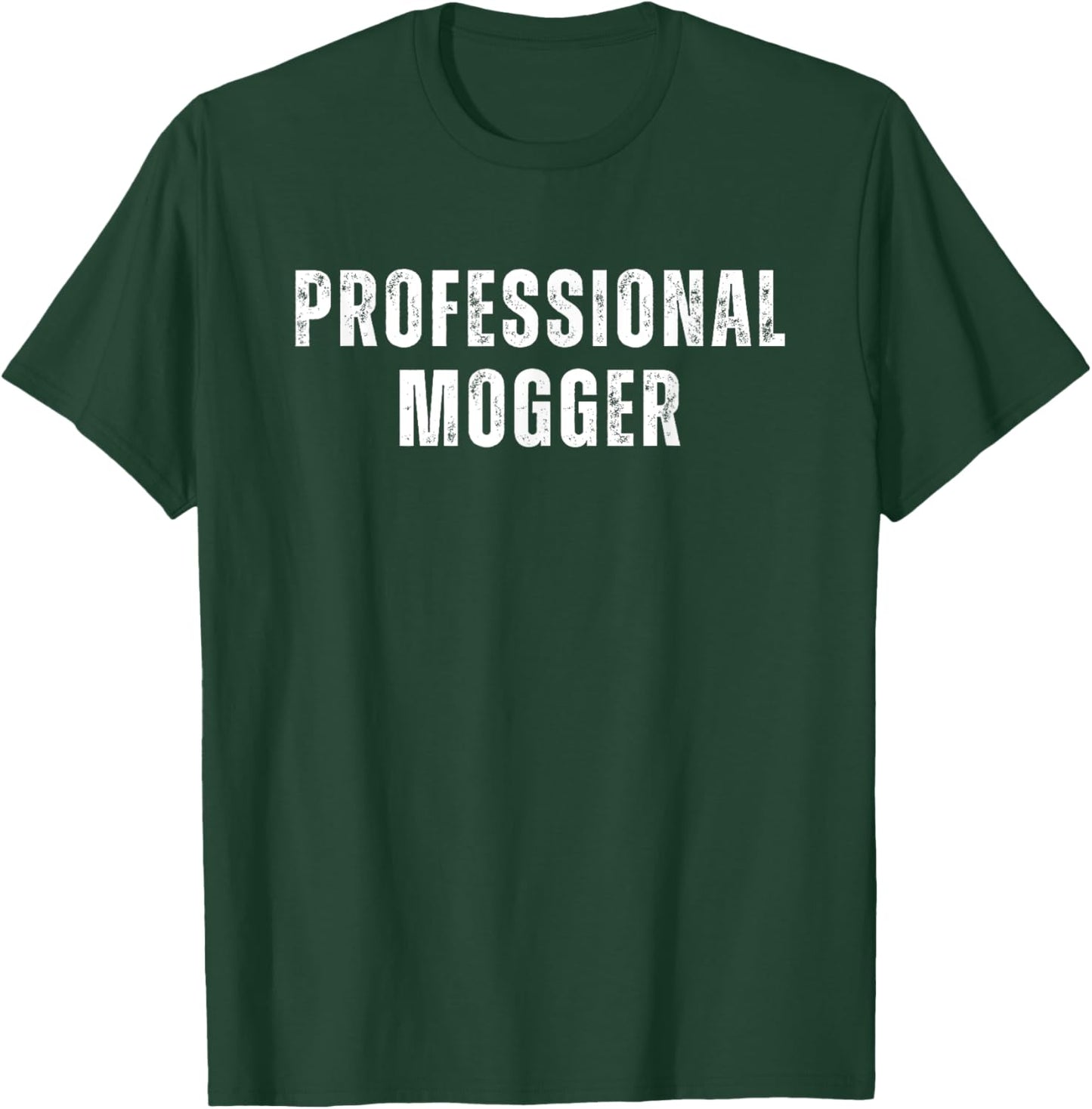 Professional Mogger Weightlifting Satirical T-Shirt - T-Shirt | Forest