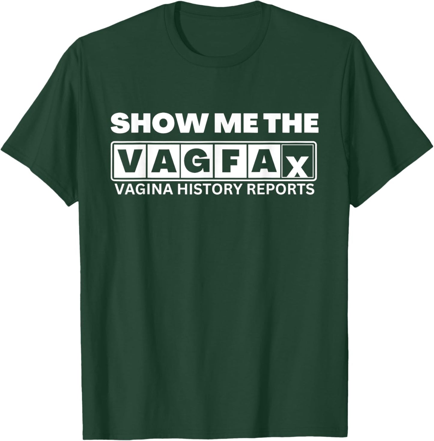 Show Me The Vagfax Vagina History Reports Apparel T-Shirt - T-Shirt | Forest