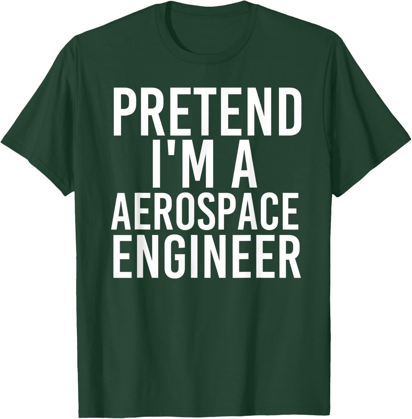 PRETEND I'M A AEROSPACE ENGINEER Halloween DIY Costume Gift T-Shirt - T-Shirt | Forest
