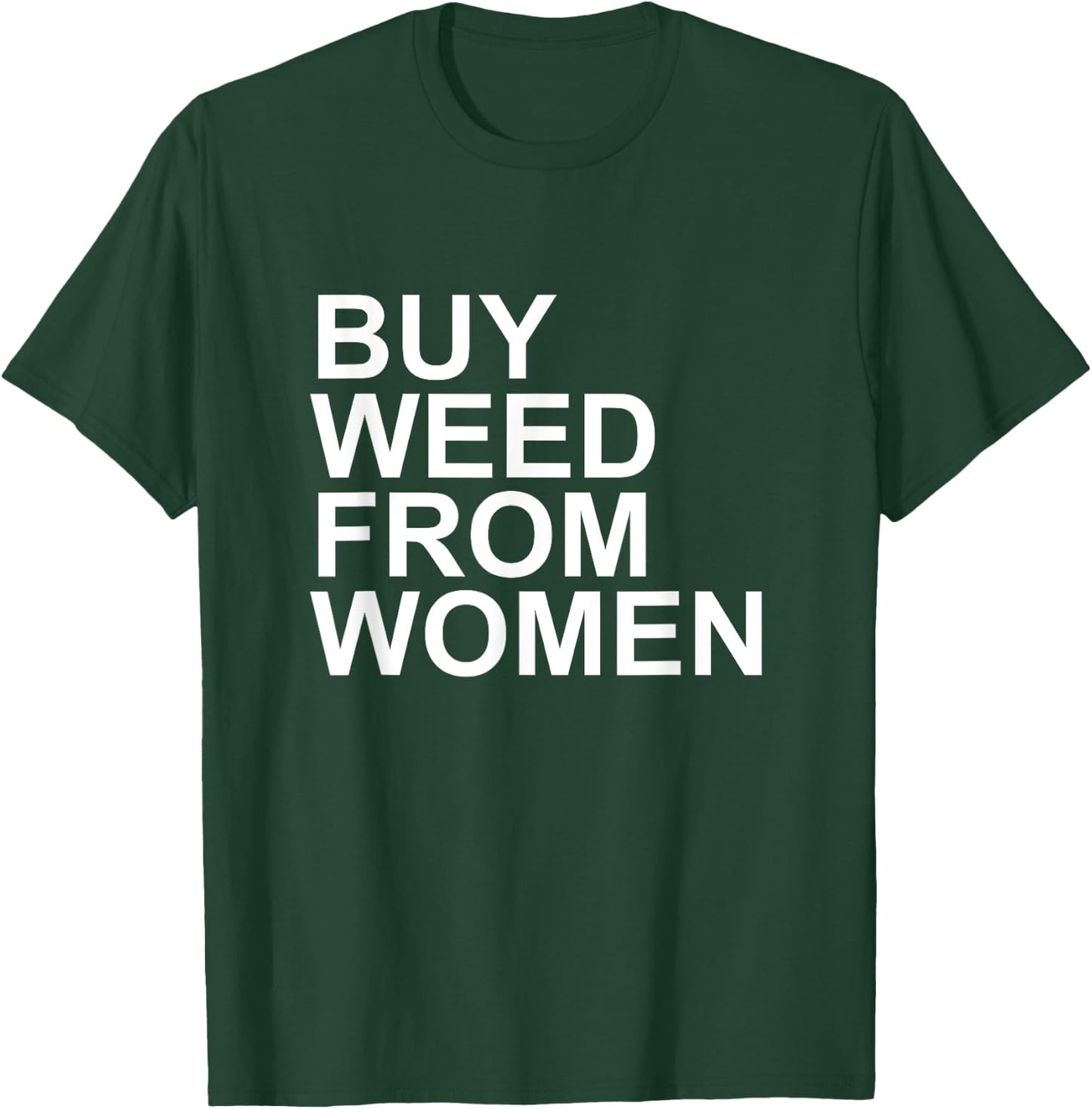 Funny Buy Weed From Women Apparel T-Shirt - T-Shirt | Forest