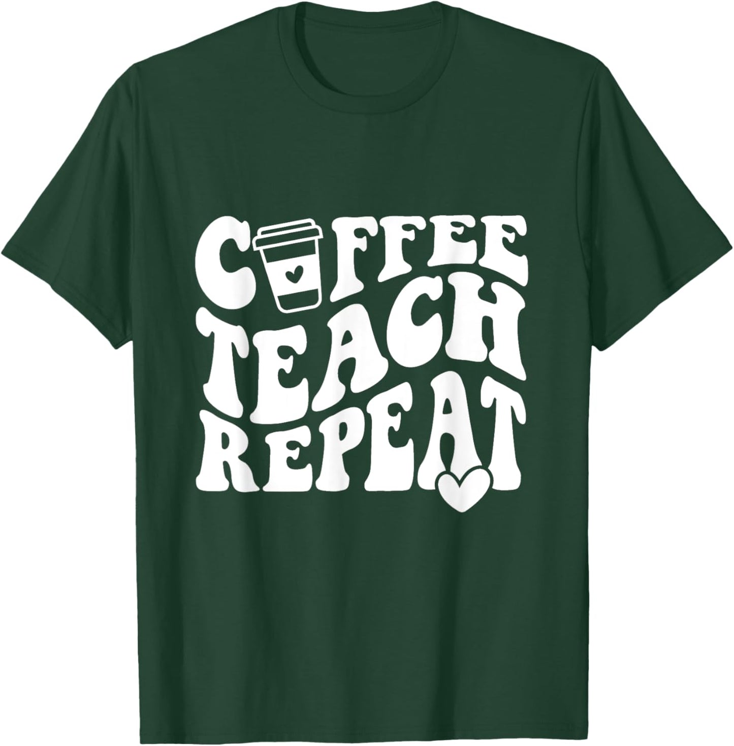Coffee Teach Repeat Teacher Coffee Lover Teaching Men Women Girls Kids T-Shirt - T-Shirt | Forest