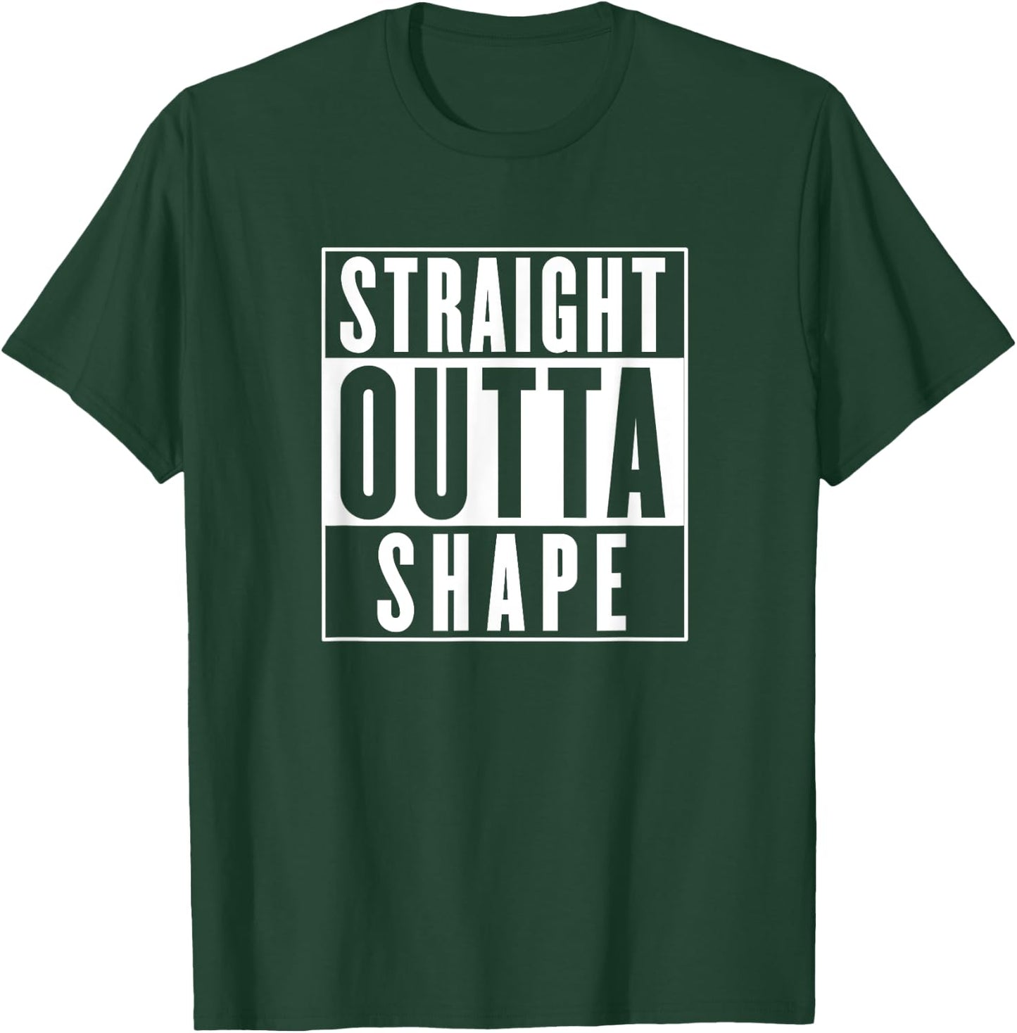 Straight Outta Shape - Funny Workout T-Shirt - T-Shirt | Forest