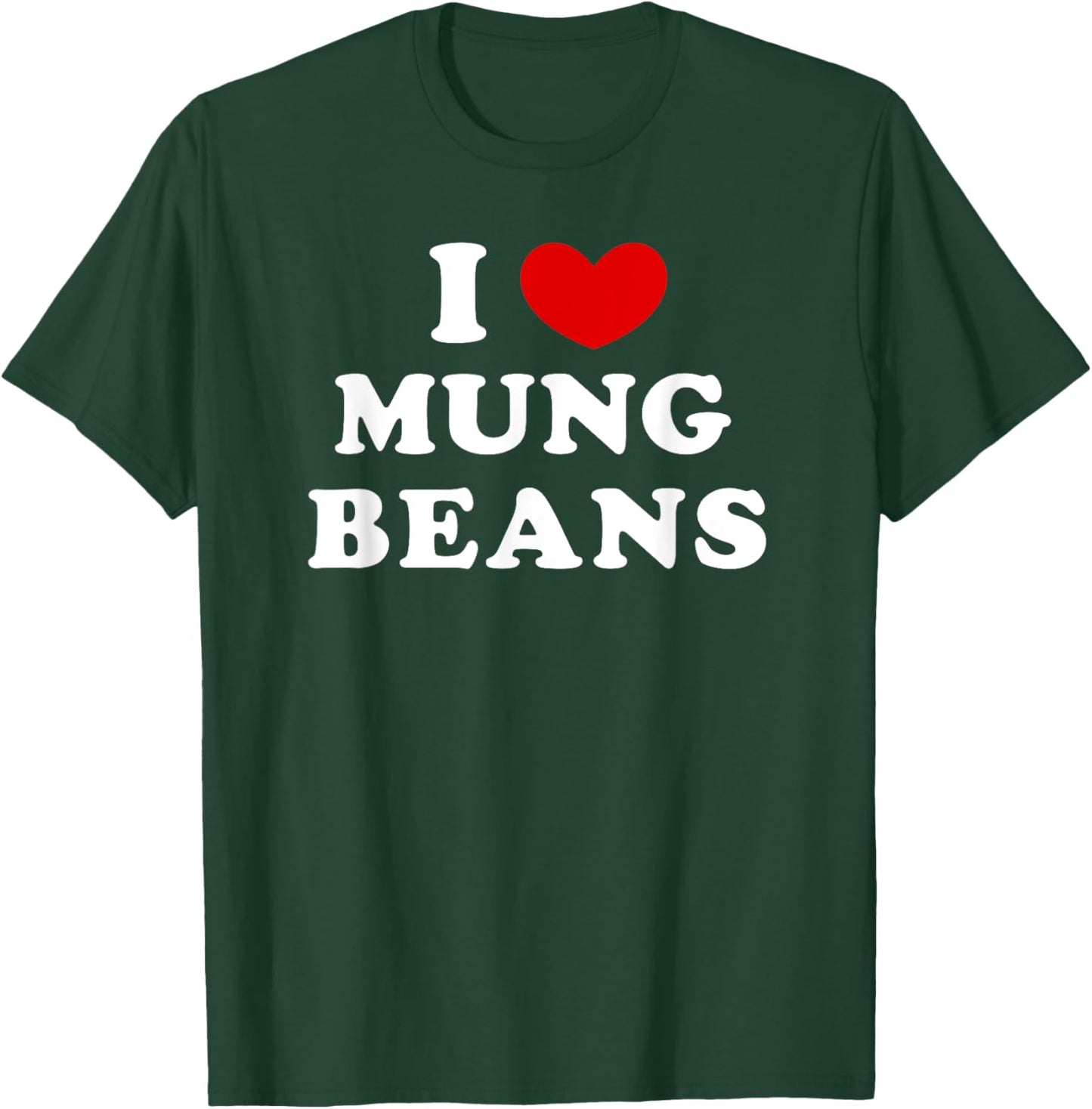 I Love Mung Beans, I Heart Mung Beans T-Shirt - T-Shirt | Forest